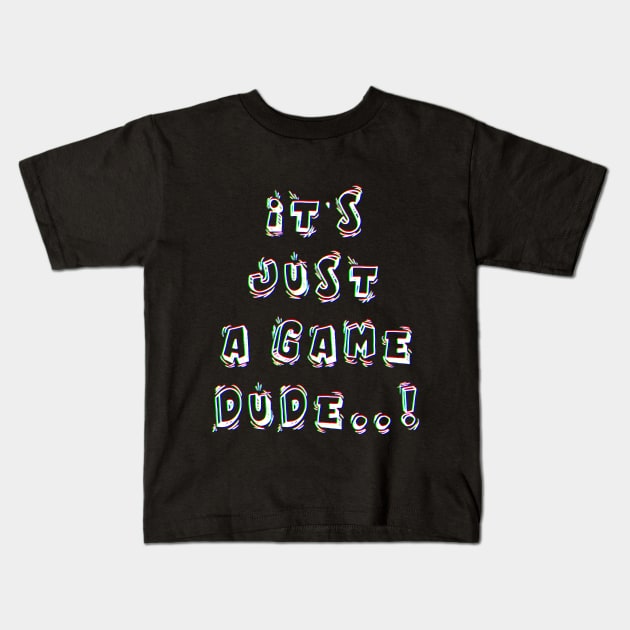 Its just a game dude, Gamer gift, Have fun Kids T-Shirt by ZERLINDI